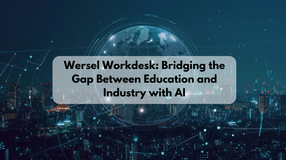 Wersel Workdesk Bridging the Gap Between Education and Industry with AI